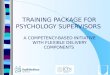 TRAINING PACKAGE FOR PSYCHOLOGY SUPERVISORS A COMPETENCY-BASED INITIATIVE WITH FLEXIBLE DELIVERY COMPONENTS