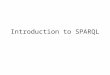 Introduction to SPARQL. Acknowledgements This presentation is based on the W3C Candidate Recommendation “SPARQL Query Language for RDF” from