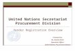 United Nations Secretariat Procurement Division Vendor Registration Overview Presented by: Ms. Natalia Nedel Operations Officer United Nations Procurement