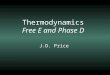 Thermodynamics Free E and Phase D J.D. Price. Force - the acceleration of matter (N, kg m/s 2 )Force - the acceleration of matter (N, kg m/s 2 ) Pressure