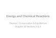 Energy and Chemical Reactions Themes: Conservation & Equilibrium Chapter 10 Sections 1 & 4