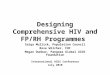 Designing Comprehensive HIV and FP/RH Programmes Saiqa Mullick, Population Council Rose Wilcher, FHI Megan Dunbar, Pangaea Global AIDS Foundation International