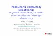 Measuring community wellbeing: a global movement for better communities and stronger democracy Mike Salvaris Adjunct Professor RMIT University, Melbourne,