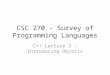 CSC 270 – Survey of Programming Languages C++ Lecture 3 - Introducing Objects