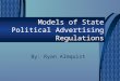 Models of State Political Advertising Regulations By: Ryan Almquist