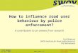 Fred Wegman 22 May 2007 Police enforcement and road safety  How to influence road user behaviour by police enforcement? A contribution to an