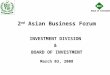 BOI Board of Investment 2 nd Asian Business Forum INVESTMENT DIVISION & BOARD OF INVESTMENT March 03, 2008
