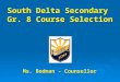 South Delta Secondary Gr. 8 Course Selection Ms. Bodman - Counsellor Ms. Bodman - Counsellor