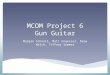 MCOM Project 6 Gun Guitar Morgan Schnell, Matt Engesser, Drew Welch, Tiffany Sommer