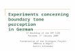 Experiments concerning boundary tone perception in German 3 rd Workshop of the SPP-1234 Potsdam, 7 th January 2009 Presentation of the Stuttgart Project