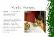 World Hunger  Hunger is a term which has three meanings (Oxford English Dictionary 1971)  the uneasy or painful sensation caused by want of food; craving