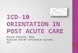 ICD-10 ORIENTATION IN POST ACUTE CARE Rhonda Anderson, RHIA Anderson Health Information Systems, Inc