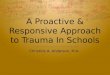 A Proactive & Responsive Approach to Trauma In Schools Christine A. Anderson, M.A
