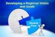 Developing a Regional Vision and Goals Module Four