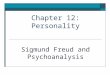Chapter 12: Personality Sigmund Freud and Psychoanalysis