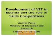 Development of VET in Estonia and the role of Skills Competitions Andres Pung Ministry of Education and Research Tallinn, 13. 05. 2008
