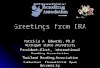 Greetings from IRA Patricia A. Edwards, Ph.D. Michigan State University President-Elect, International Reading Association Thailand Reading Association