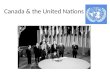 Canada & the United Nations. United Nations The United Nations is an international organization founded in 1945 after the Second World War by 51 countries,