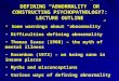 DEFINING “ABNORMALITY” OR CONSTRUCTING PSYCHOPATHOLOGY?: LECTURE OUTLINE Some warnings about “abnormality” Difficulties defining abnormality Thomas Szasz