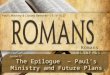 1 Romans 15:14-33 Paul’s Ministry & Closing Remarks– 15:14-16:27