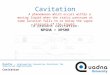 Cavitation Quadna – Engineering Innovative Solutions for Industrial Applications Cavitation A phenomenon which occurs within a moving liquid when the static