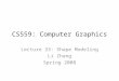 CS559: Computer Graphics Lecture 33: Shape Modeling Li Zhang Spring 2008