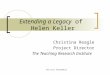 OSEP Grant #H325K080218 Extending a Legacy of Helen Keller Christina Reagle Project Director The Teaching Research Institute