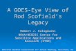 A GOES-Eye View of Rod Scofield’s Legacy Robert J. Kuligowski NOAA/NESDIS Center for Satellite Applications and Research (STAR) National Weather Association