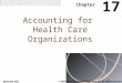 Chapter 17 Accounting for Health Care Organizations McGraw-Hill © 2003 The McGraw-Hill Companies, Inc. All rights reserved