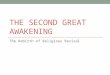THE SECOND GREAT AWAKENING The Rebirth of Religious Revival