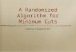 A Randomized Algorithm for Minimum Cuts Andreas Klappenecker