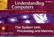 1 Chapter 2 Understanding Computers, 11 th Edition 2 The System Unit: Processing and Memory TODAY AND TOMORROW 11 th Edition CHAPTER