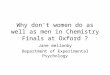 Why don’t women do as well as men in Chemistry Finals at Oxford ? Jane mellanby Department of Experimental Psychology