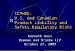 ICPHSO: U.S. and Canadian Product Liability and Safety Regulatory Risks Kenneth Ross Bowman and Brooke LLP October 27, 2009