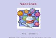 Vaccines Mrs. Stewart Adapted from: Project Lead The Way Making Vaccines powerpoint