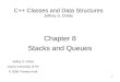 1 C++ Classes and Data Structures Jeffrey S. Childs Chapter 8 Stacks and Queues Jeffrey S. Childs Clarion University of PA © 2008, Prentice Hall