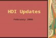 HDI Updates February 2006. Local Chapters Financial One Association Chapters Quick Books financial updates due –February 15, 2006 –Not set up with Quick