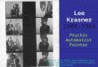 Lee Krasner 1908-1984 Psychic Automatist Painter Much of this slide show adapted from  ages/krasner