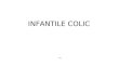 INFANTILE COLIC. DEFINITION: repeated episodes of excessive and inconsolable crying in an infant that otherwise appears to be healthy and thriving. PREVALENCE