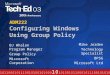 ADM222 Configuring Windows Using Group Policy BJ Whalen Program Manager Group Policy Microsoft Corporation Mike Jorden Technology Specialist BPSG Microsoft