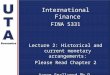 International Finance FINA 5331 Lecture 2: Historical and current monetary arrangements: Please Read Chapter 2 Aaron Smallwood Ph.D