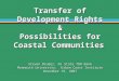 Transfer of Development Rights & Possibilities for Coastal Communities Steven Bruder, NJ State TDR Bank Monmouth University: Urban Coast Institute November