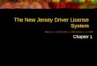 The New Jersey Driver License System Chapter 1. Why Do You Need Driver’s Ed. Drivers Ed is usually required to get a driver’s license for the first time