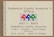Snohomish County Assessor’s Office Gail S. Rauch Snohomish County Assessor Cindy S. Portmann - Chief Deputy Assessor Chuck Sessler – Appraisal Manager