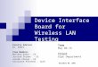 Device Interface Board for Wireless LAN Testing Team May 06-15 Client ECpE Department Faculty Advisor Dr. Weber Team Members Matthew Dahms – EE Justine
