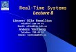 Real-Time Systems Lecture 8 Lärare: Olle Bowallius Telefon: 790 44 42 Email: olleb@isk.kth.se Anders Västberg Telefon: 790 44 55 Email: vastberg@kth.se