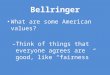 Bellringer What are some American values? – Think of things that everyone agrees are good, like “fairness”