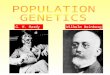 Wilhelm WeinbergG. H. Hardy. POPULATION GENETICS Population = a group of individuals of the same species occupying a given area at a certain time Genetics