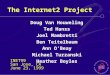 The Internet2 Project Doug Van Houweling Ted Hanss Joel Mambretti Ben Teitelbaum Ann O’Beay Michael Turzanski Heather Boyles INET99 San Jose, CA June 23,