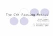 The CYK Parsing Method Chiyo Hotani Tanya Petrova CL2 Parsing Course 28 November, 2007